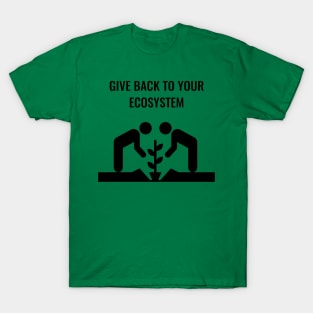 Give Back To Your Ecosystem T-Shirt